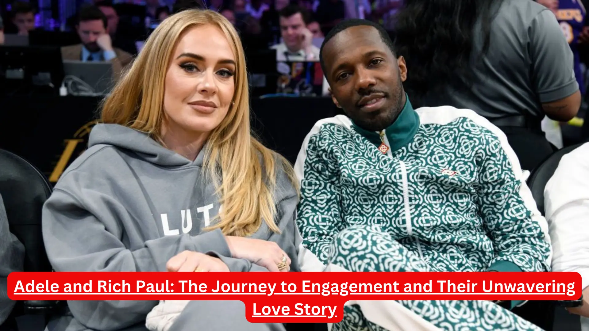 Adele and Rich Paul: The Journey to Engagement and Their Unwavering Love Story