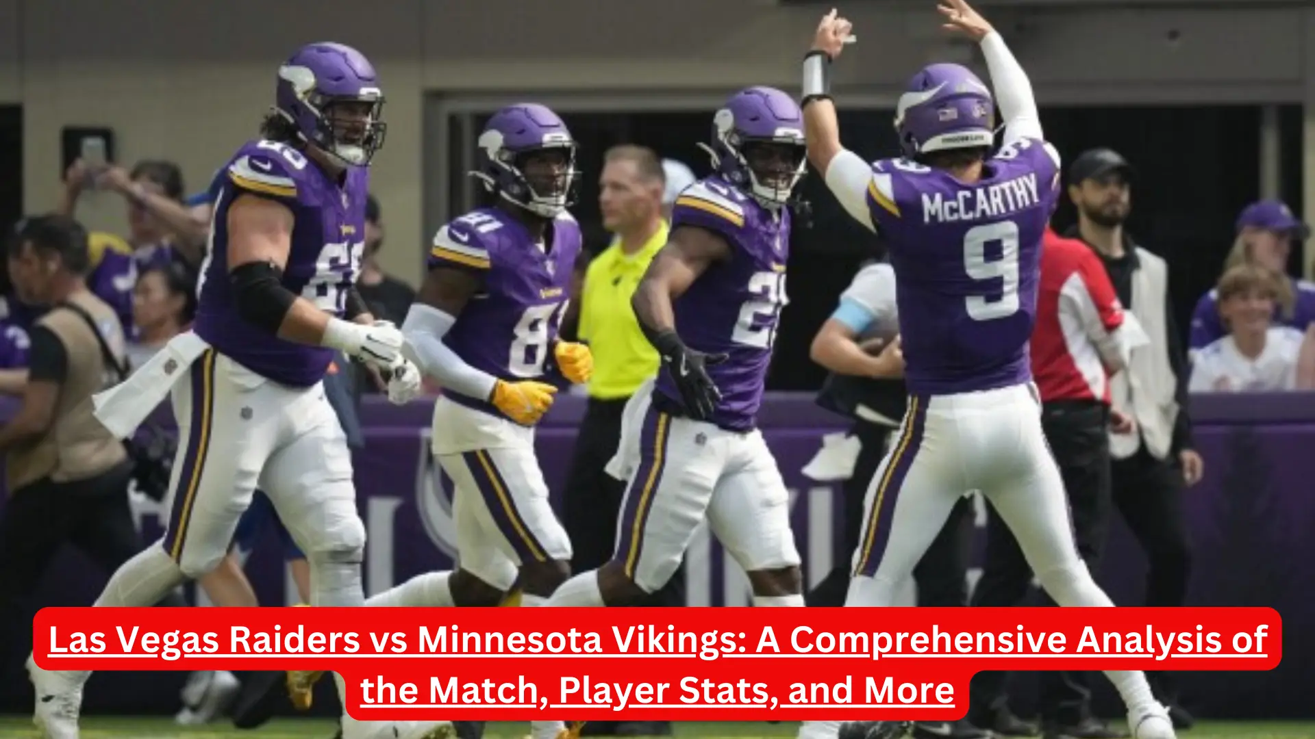 Las Vegas Raiders vs Minnesota Vikings: A Comprehensive Analysis of the Match, Player Stats, and More