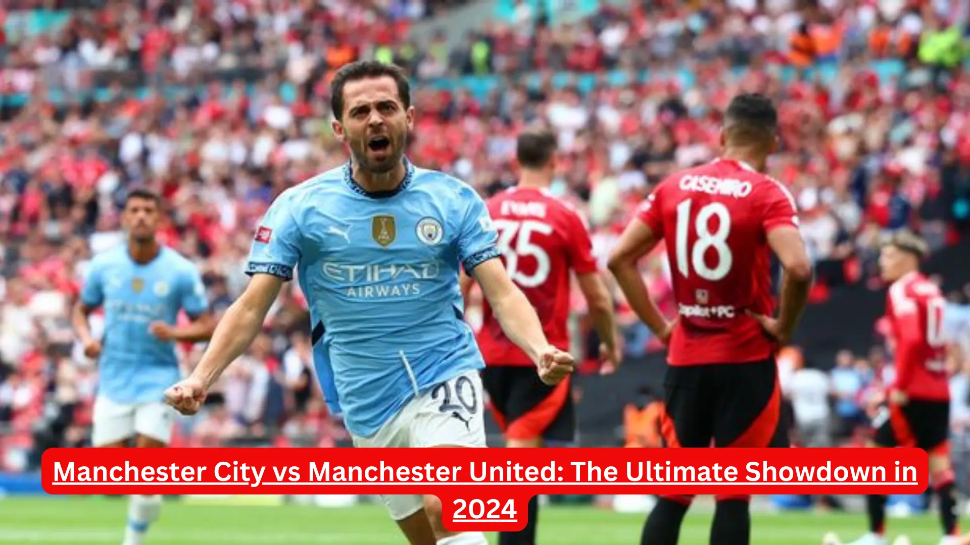 Manchester City vs Manchester United: The Ultimate Showdown in 2024