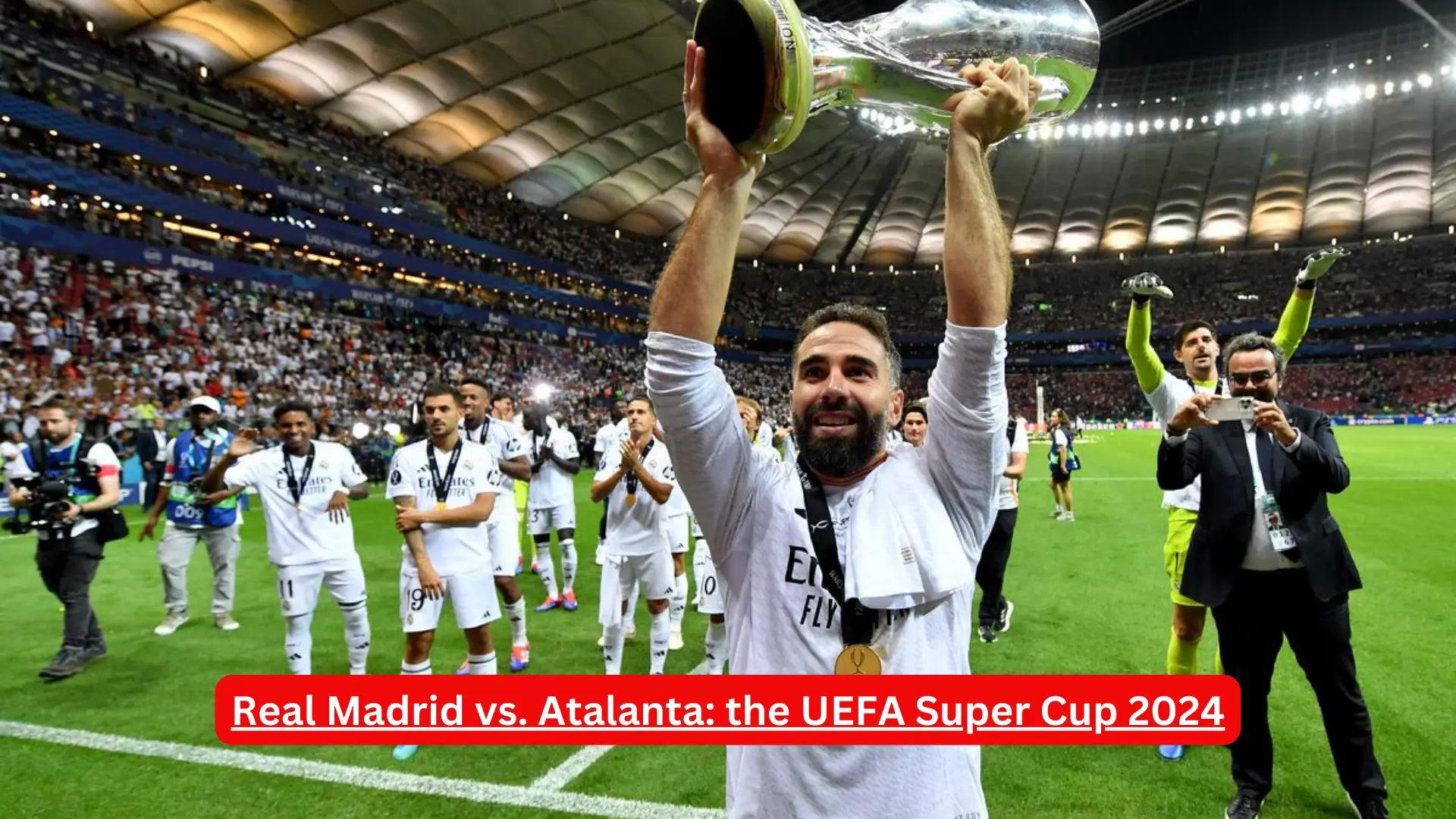 Real Madrid vs. Atalanta: the UEFA Super Cup 2024