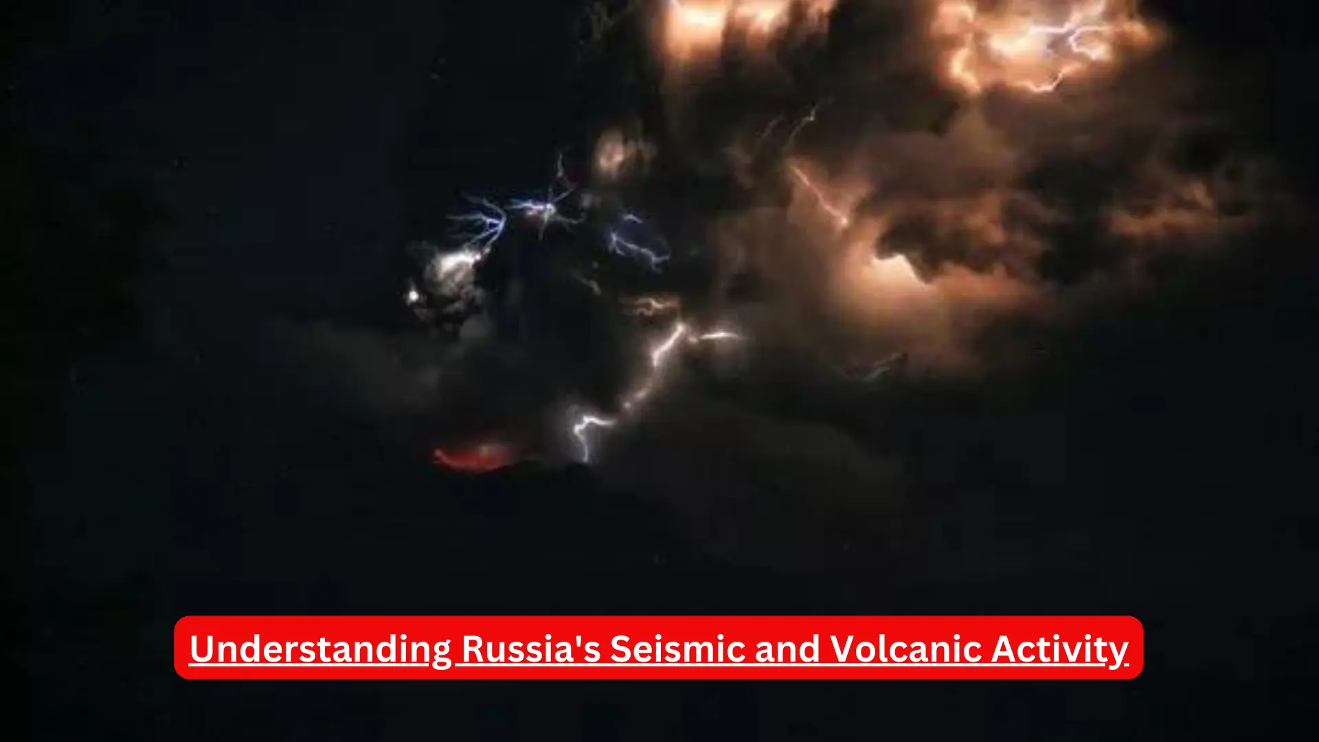 Understanding Russia's Seismic and Volcanic Activity